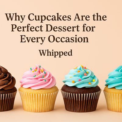 Why Cupcakes Are the Perfect Dessert for Every Occasion